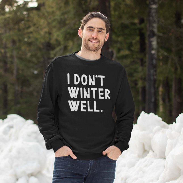 Sweatshirt Je ne vais pas bien en hiver (I don't winter well sweatshirt man in snow)