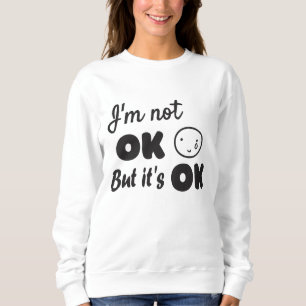 Sweatshirt Je ne vais pas bien, mais c'est une bonne invitati