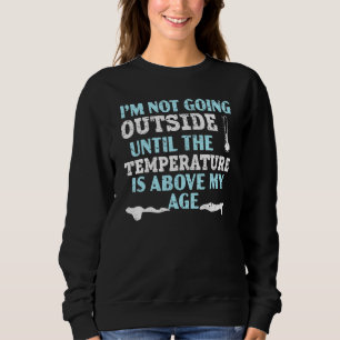 Sweatshirt Je ne vais pas dehors jusqu'à ce que la températur