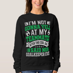 Sweatshirt Je ne vais pas hurler football de football gardien