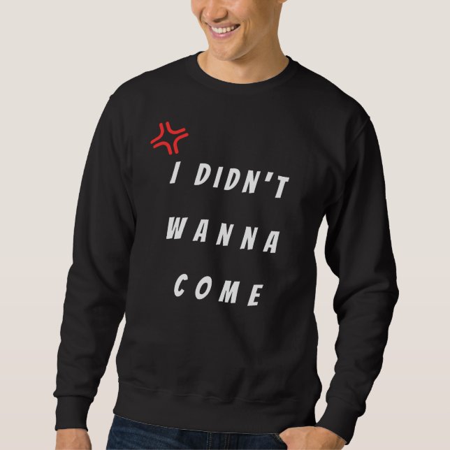 Sweatshirt Je ne veux pas venir (Devant)