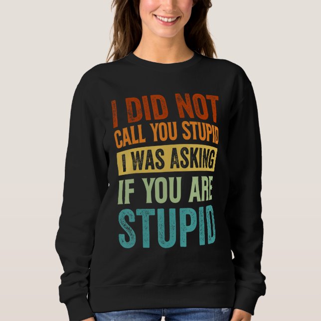 Sweatshirt Je ne vous ai pas traité d'idiot, je demandais si  (Devant)