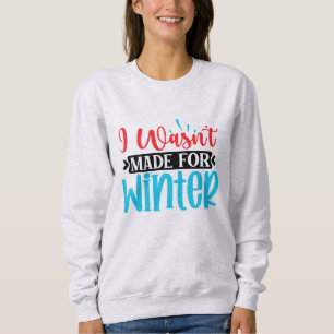 Sweatshirt Je n'étais pas fait pour l'hiver
