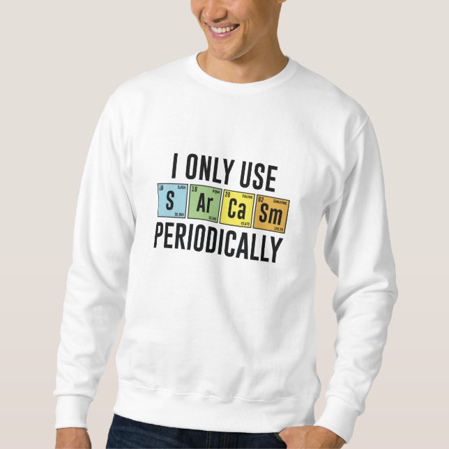 Sweatshirt Je N'Utilise Le Sarcasme Que Périodiquement (Devant)