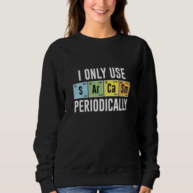 Sweatshirt Je N'Utilise Le Sarcasme Que Périodiquement (Devant)