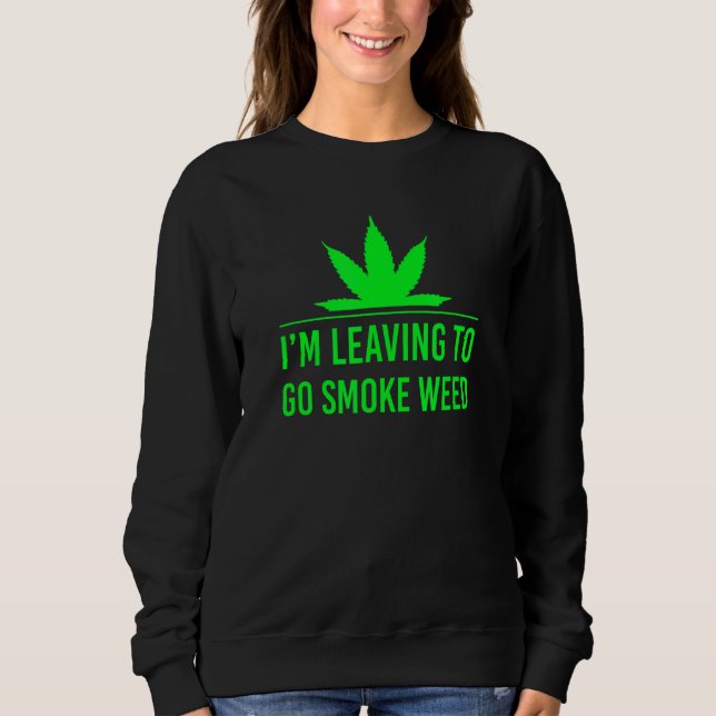 Sweatshirt Je pars pour aller fumer de l'herbe (Devant)