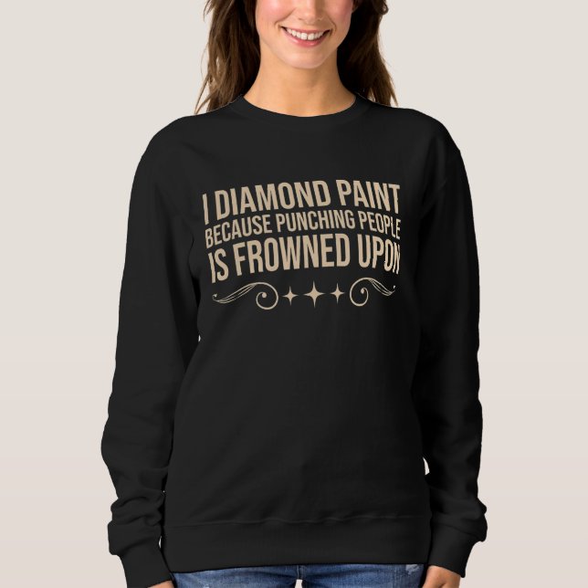 Sweatshirt Je peins au diamant parce que frapper les gens est (Devant)