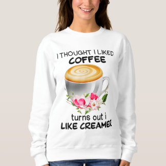 Sweatshirt Je Pensais Que J'Aimais Le Café Il S'Avère Que J'A