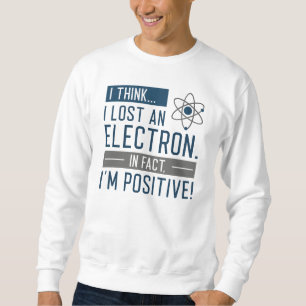 Sweatshirt Je pense avoir perdu un électron en fait je suis p