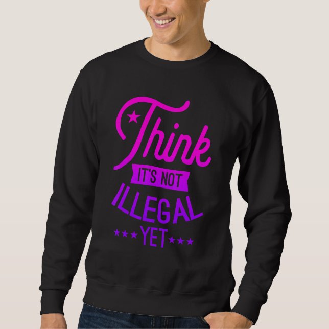 Sweatshirt Je pense que ce n'est pas illégal mais sarcastique (Devant)