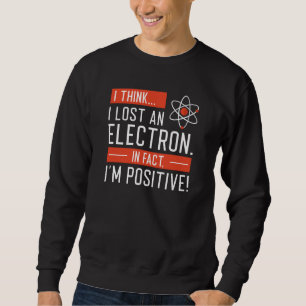 Sweatshirt Je pense que j’ai perdu un électron En fait je sui