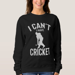 Sweatshirt Je Peux Avoir Le Cricket Funny Meilleur Cricket Pr
