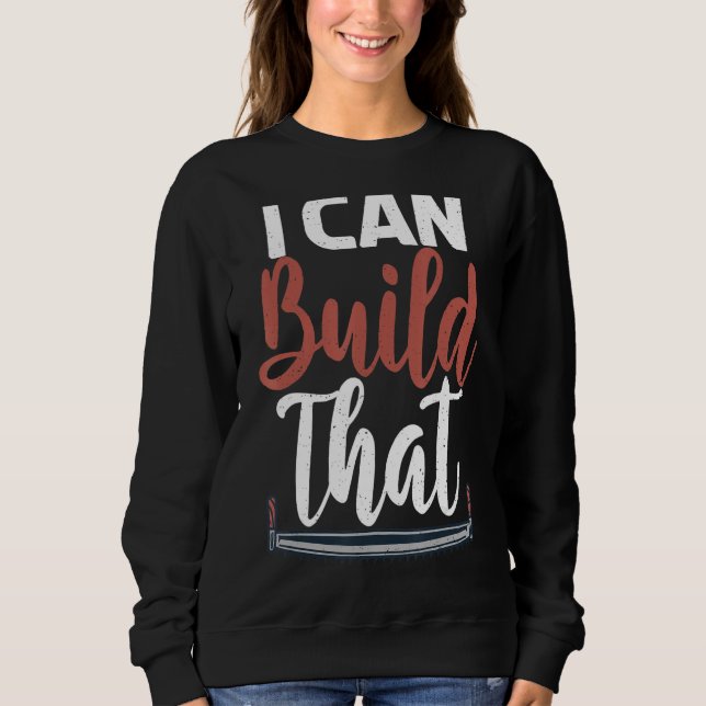 Sweatshirt Je Peux Construire Cette Déclaration Carpentry Woo (Devant)