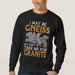Sweatshirt Je peux être gneiss n'en prenez pas pour du granit