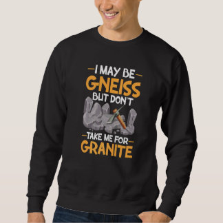 Sweatshirt Je peux être gneiss n'en prenez pas pour du granit