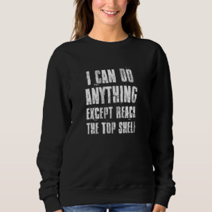 Sweatshirt Je Peux Faire Tout Sauf Atteindre Top Shelf Funny