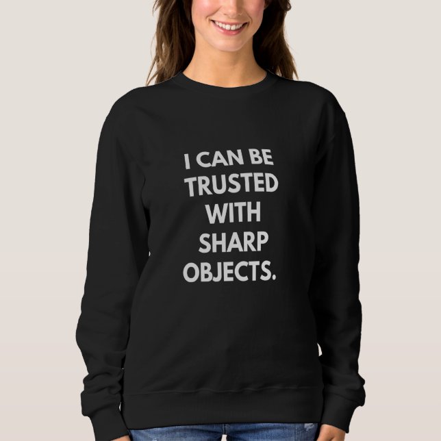 Sweatshirt Je peux me faire confiance avec des objets pointus (Devant)