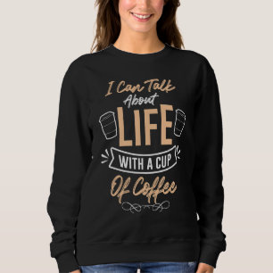 Sweatshirt Je Peux Parler De La Vie, Avec Une Coupe De Café