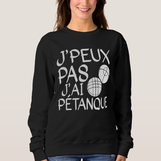 Sweatshirt Je Peux Pas J'ai Pétanque Player 1 (Devant)