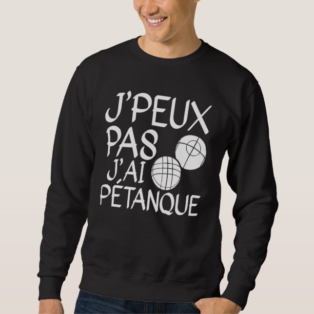 Sweatshirt Je Peux Pas J'ai Pétanque Player 1 (Devant)