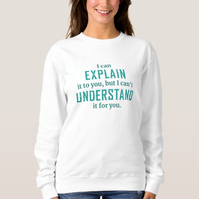 Sweatshirt Je Peux Vous L'Expliquer (Devant)