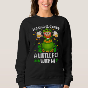 Sweatshirt Je Porte Toujours Un Petit Pot Avec Moi, St Patric