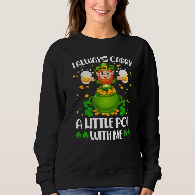 Sweatshirt Je Porte Toujours Un Petit Pot Avec Moi, St Patric (Devant)