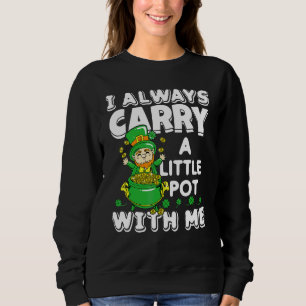 Sweatshirt Je Porte Toujours Un Petit Pot Avec Moi, St Patric