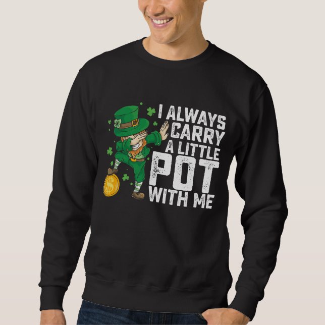 Sweatshirt Je Porte Toujours Un Petit Pot Avec Moi, St Patric (Devant)