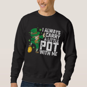 Sweatshirt Je Porte Toujours Un Petit Pot Avec Moi St Patrick