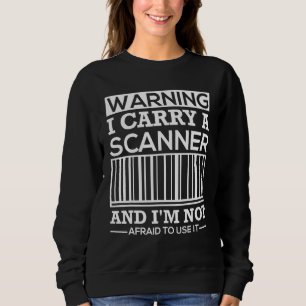Sweatshirt Je Porte Un Scanner Et Je N'Ai Pas Peur De L'Utili