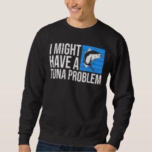 Sweatshirt Je pourrais avoir un problème de thon pour un pêch