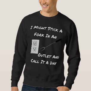 Sweatshirt Je Pourrais Sticoter Une Fourche Dans Une Sortie E
