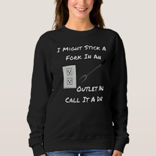 Sweatshirt Je Pourrais Sticoter Une Fourche Dans Une Sortie E