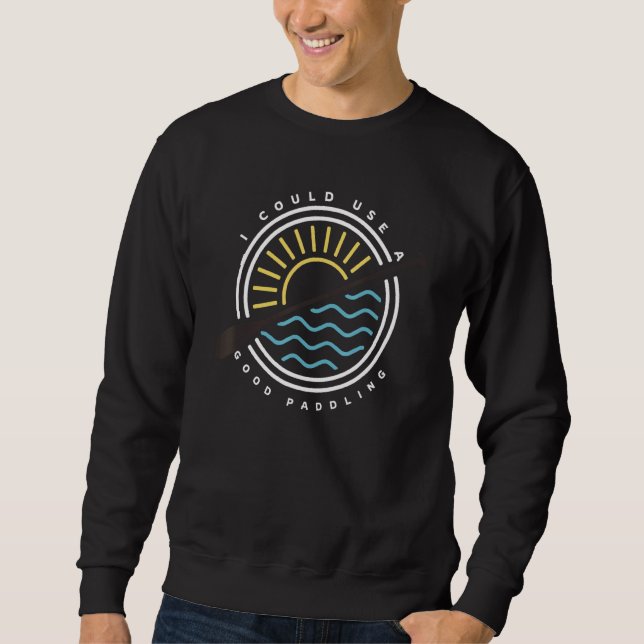 Sweatshirt Je Pourrais Utiliser Un Bon Kayaker Kayak Pun (Devant)