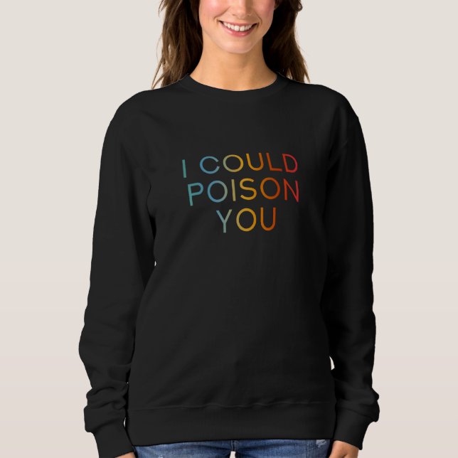 Sweatshirt Je pourrais vous empoisonner - Drôle Cool Sarcasti (Devant)