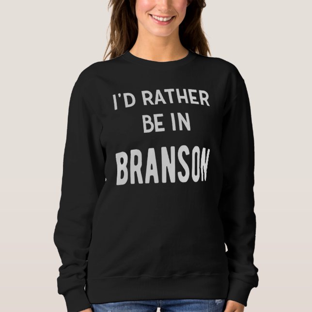 Sweatshirt Je Préférerais Être À Branson Missouri Vacation So (Devant)