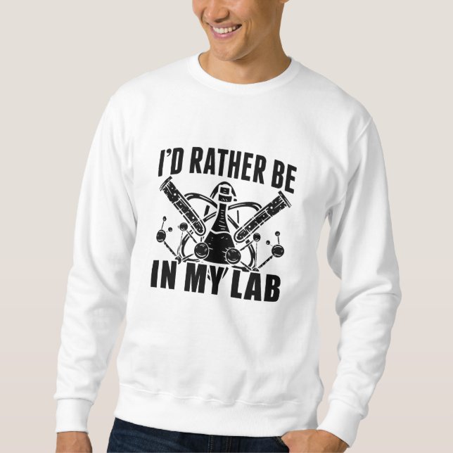 Sweatshirt Je Préférerais Être Dans Mon Laboratoire Technicie (Devant)