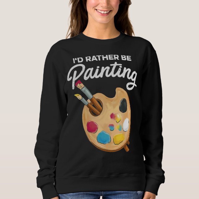 Sweatshirt Je préférerais être peintre peintre peintre peintr (Devant)