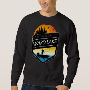 Sweatshirt Je préférerais être sur Ward Lake Wisconsin Fishin