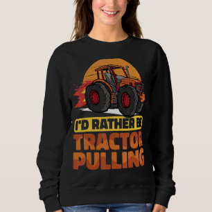 Sweatshirt Je préférerais être Tractor Pulling Tractor Pull F