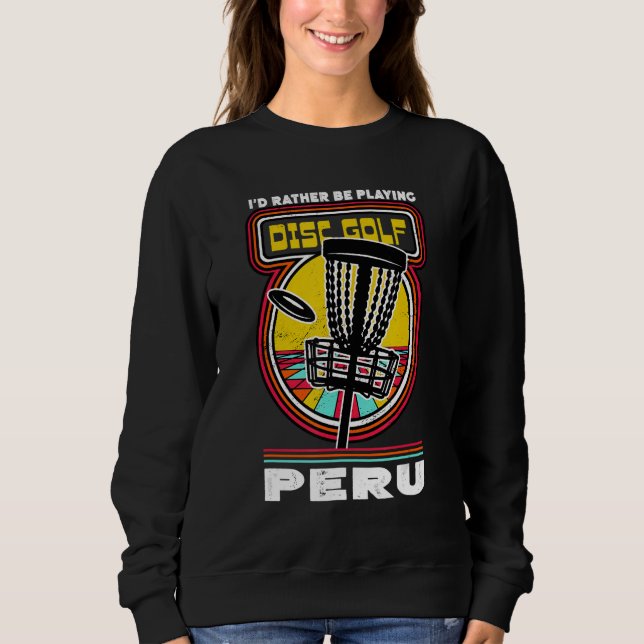 Sweatshirt Je préférerais jouer à Disc Golf au Pérou Funny Go (Devant)