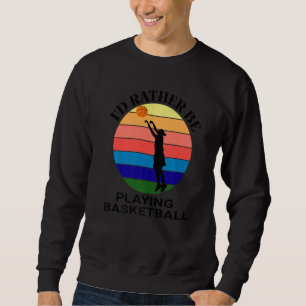 Sweatshirt Je préférerais jouer au basket-ball filles femmes