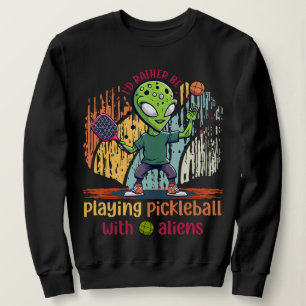 Sweatshirt Je préférerais jouer au pickleball avec des aliens