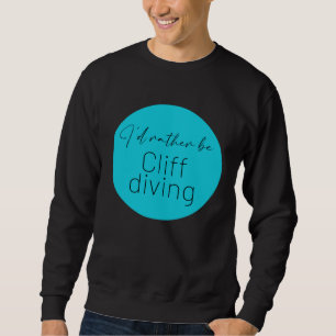 Sweatshirt Je préférerais sauter d'une falaise Plongeon de fa