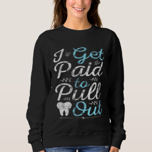 Sweatshirt Je reçois une aide pour sortir Dentist Dentist Den