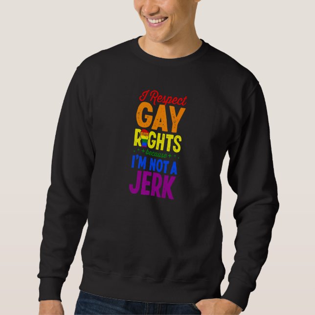 Sweatshirt Je respecte les droits des homosexuels parce que j (Devant)