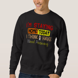 Sweatshirt Je reste à la maison aujourd'hui Je pense que j'ai