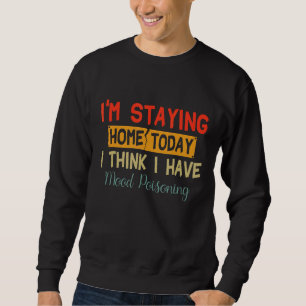 Sweatshirt Je reste à la maison aujourd'hui Je pense que j'ai