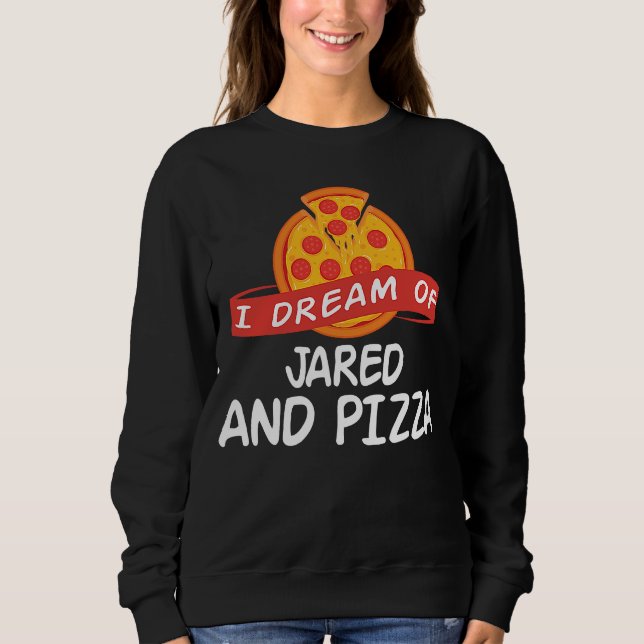 Sweatshirt Je rêve de JARED et Pizza JAREDS (Devant)